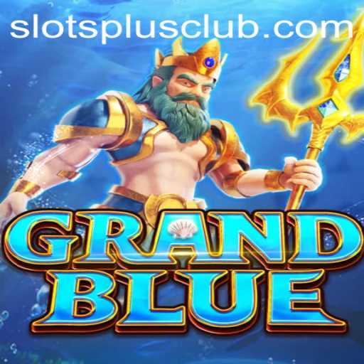 Exploring GRANDBLUE: A New Spin in the World of Slots Plus Casino